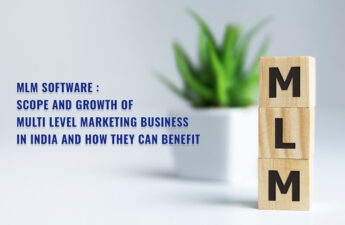 MLM Software : Scope And Growth Of Multi Level Marketing Business In India And How They Can Benefit