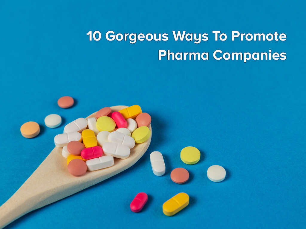 10 Gorgeous Ways to Promote Pharma Companies