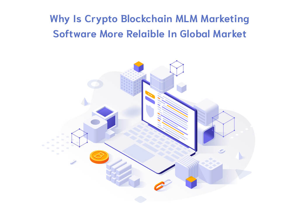 Why is crypto Blockchain MLM marketing software more reliable in the global market